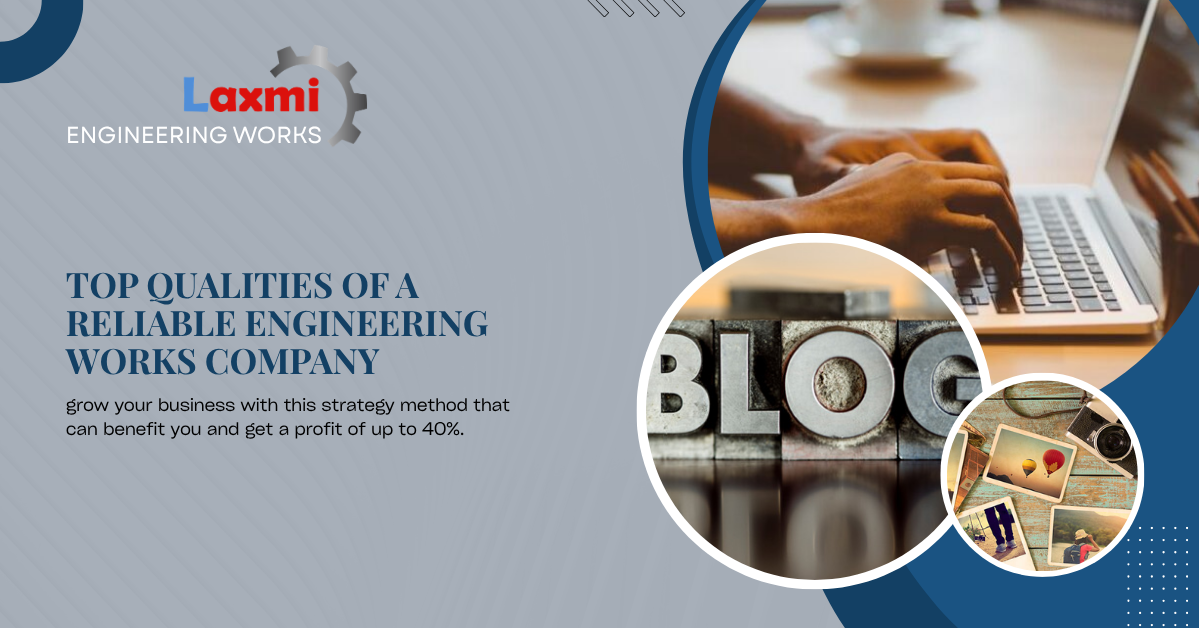 Top Qualities of a Reliable Engineering Works Company