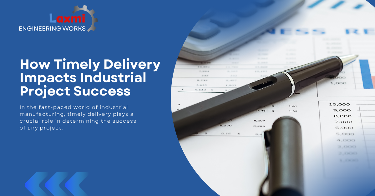 How Timely Delivery Impacts Industrial Project Success